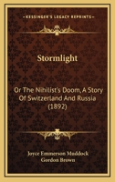 Stormlight: Or The Nihilist's Doom, A Story Of Switzerland And Russia 1358777306 Book Cover