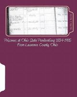 Prisoners at Ohio State Penitentiary 1834-1905- From Lawrence County, Ohio 1456530496 Book Cover