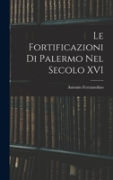 Le Fortificazioni Di Palermo Nel Secolo XVI 1018324828 Book Cover