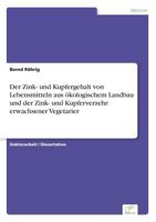 Der Zink- Und Kupfergehalt Von Lebensmitteln Aus Okologischem Landbau Und Der Zink- Und Kupferverzehr Erwachsener Vegetarier 3838610385 Book Cover