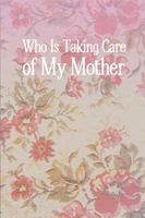 Who Is Taking Care of My Mother 1456840673 Book Cover