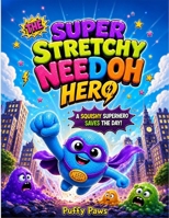 THE SUPER STRETCHY NEEDOH HERO: A Squishy Superhero Saves the Day B0HD9YJ7TS Book Cover