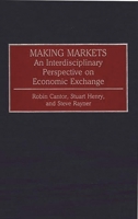 Making Markets: An Interdisciplinary Perspective on Economic Exchange (Contributions in Economics and Economic History) 0313268215 Book Cover