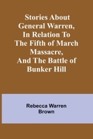 Stories about General Warren, in relation to the fifth of March massacre, and the battle of Bunker Hill 9362519402 Book Cover