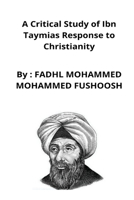 A Critical Study of Ibn Taymias Response to Christianity B09WWCC4P6 Book Cover