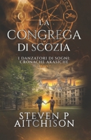 La Congrega di Scozia: I Danzatori di Sogni: Cronache Akasiche - Libro 7 (Italian Edition) 1837431949 Book Cover
