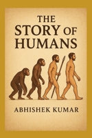 The Story of Humans: A Fascinating Journey Through Human Evolution — From Early Apes to Modern Homo Sapiens B0G6DVF6FL Book Cover