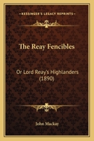 The Reay Fencibles: Or Lord Reay's Highlanders 1104399482 Book Cover