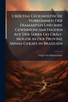 Uber Das Geognostische Vorkommen Der Diamanten Und Ihre Gewinnungsmethoden Auf Der Serra Do Grão-Mogór in Der Provinz Minas-Geraes in Brasilien 114166870X Book Cover