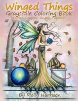 Winged Things - A Grayscale Coloring Book for Adults: Featuring Fairies, Dragons, Angels and Pegasus 1984034782 Book Cover