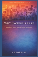 WHY ENOUGH IS RARE: Abundance, Desire, and the End of Satisfaction (THE QUIET CIVILIZATION) B0GHFRD9ZV Book Cover