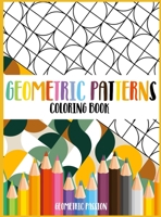 Geometric Patterns Coloring Book: A Relaxing Coloring book for adults with mindfulness and stress relief patterns 1802851763 Book Cover