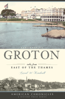 Remembering Groton: Tales from East of the Thames (American Chronicles (History Press)) 1596295139 Book Cover