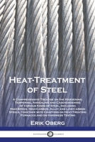 Heat-Treatment of Steel: A Comprehensive Treatise on the Hardening, Tempering, Annealing and Casehardening of Various Kinds of Steel, Including 1789875560 Book Cover