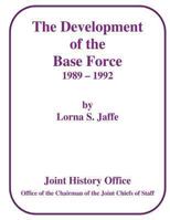 The Development of the Base Force, 1989 - 1992 1480124818 Book Cover