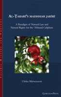 Al-Ṭabarī’s madhhab jarīrī: A Paradigm of Natural Law and Natural Rights for the ʿAbbasid Caliphate 1463206496 Book Cover
