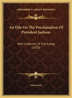 An Ode On The Proclamation Of President Jackson: With A Memoir Of The Author 116945870X Book Cover
