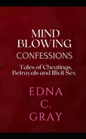 MIND BLOWING CONFESSIONS: Tales of Cheatings, Betrayals and Illicit Sex B08N21DVYD Book Cover