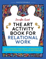 The Art Activity Book for Relational Work: 100 illustrated therapeutic worksheets to use with individuals, couples and families 1785921606 Book Cover