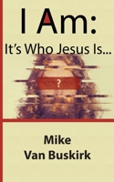 I Am: It's Who Jesus Is 1718997523 Book Cover