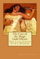 The Case of the Magic Gold Mirror: The Late Screen Star's Murder 1478192798 Book Cover