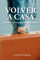 Volver A Casa: La Gracia Que Transforma Generaciones (Spanish Edition) B0GRPTYZ8L Book Cover