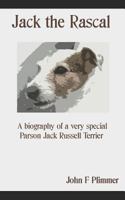 Jack the Rascal: A Biography of a Very Special Parson Jack Russell Terrier 1980433070 Book Cover