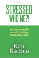 Stressed - Who Me?!: A no nonsense, real life approach to identifying and eliminating stress! 1099540895 Book Cover