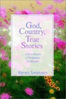 God, Country, True Stories: . . . And a bunch of Nonsense in Rhyme 1410724476 Book Cover