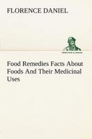 Food Remedies: Facts About Foods And Their Medicinal Uses 1975824725 Book Cover