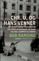 Chr. U. og hans venner. Historien om en usædvanlig ung modstandsmand og hans vej ind i kampen og døden null Book Cover