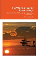 He Wore a Pair of Silver Wings: The World War II Memoir of a Lightning Recon Pilot 1678093092 Book Cover