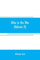 Ohio in the War: Her Statesmen, Her Generals, and Soldiers. Volume 2 of 2 9353707978 Book Cover