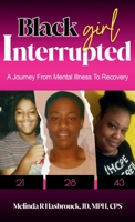 Black Girl Interrupted: A Journey from Mental Illness to Recovery 1956193448 Book Cover