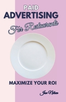 Paid Advertising for Restaurants: Maximize Your ROI (Restaurant Marketing Blueprint) B0F78Z1BZS Book Cover