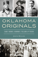 Oklahoma Originals: Early Heroes, Heroines, Villains and Vixens 1467143529 Book Cover