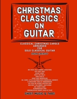 CHRISTMAS CLASSICS ON GUITAR: Classic Christmas Carols Arranged for Solo Classical Guitar B08QS69296 Book Cover