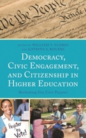 Democracy, Civic Engagement, and Citizenship in Higher Education: Reclaiming Our Civic Purpose 1498590942 Book Cover