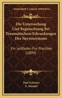 Die Untersuchung Und Begutachtung Bei Traumatischem Erkrankungen Des Nervensystems: Ein Leitfaden Fur Practiker (1899) 1161132821 Book Cover