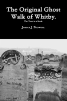 The Original Ghost Walk of Whitby-The Tour in a Book. 1494362414 Book Cover