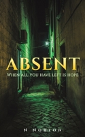 Absent: When all you have left is hope B0CNJ9W6LC Book Cover