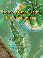 There's a Gator Under the Banana Tree B0CP6JSFSF Book Cover