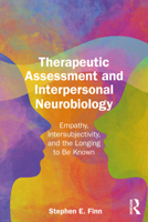 Therapeutic Assessment and Interpersonal Neurobiology: Empathy, Intersubjectivity, and the Longing to be Known 1032990910 Book Cover