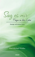 Sag es mir - Fragen an das Leben: Sinnige und heitere Verse (German Edition) 3711604536 Book Cover