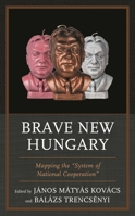 Brave New Hungary: Mapping the "System of National Cooperation" 1498543685 Book Cover