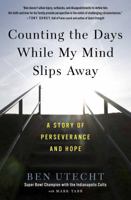 Counting the Days While My Mind Slips Away: A Story of Perseverance and Hope 1501137743 Book Cover