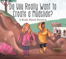 Do You Really Want to Create a Mudslide?: A Book about Erosion 1622433580 Book Cover