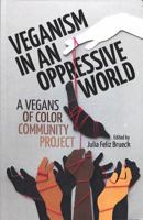 Veganism in an Oppressive World: A Vegans-Of-Color Community Project 0998994618 Book Cover