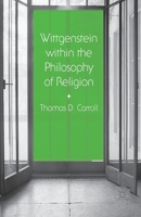 Wittgenstein within the Philosophy of Religion 1349488275 Book Cover