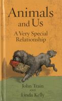Animals and Us: A Very Special Relationship 1905377525 Book Cover